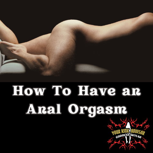 How To Have An Anal Orgasm