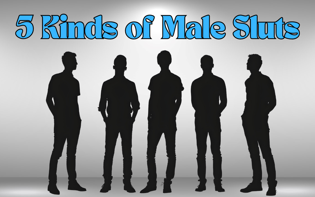 Five Types of Male Sluts